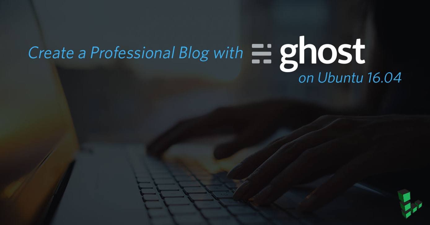 How to Install Ghost CMS on Ubuntu 16.04