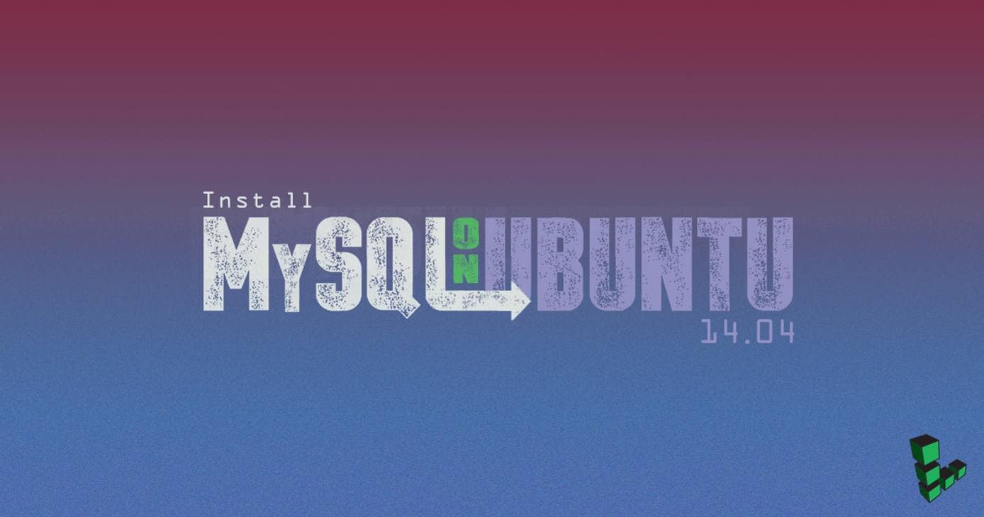 Install MySQL on Ubuntu 14.04 Install MySQL on Ubuntu 14.04