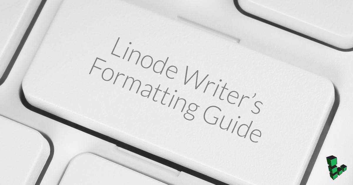 Linode Writer's Formatting Guide | Linode Docs