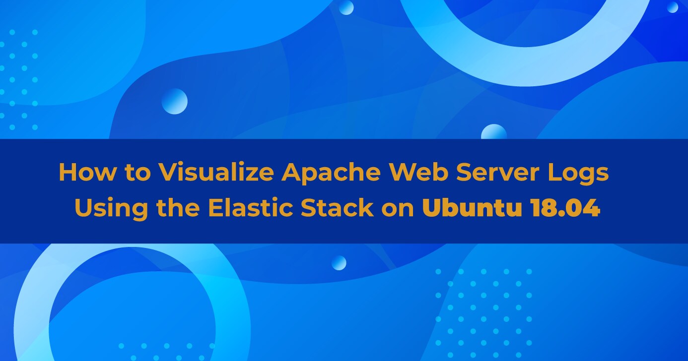 Visualize Apache Logs With Elastic Stack on Ubuntu 18.04 | Linode Docs