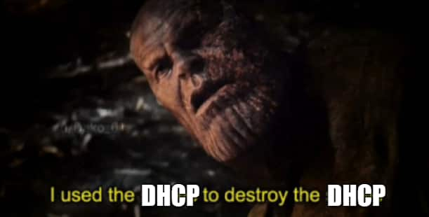 I used the DHCP to destroy the DHCP