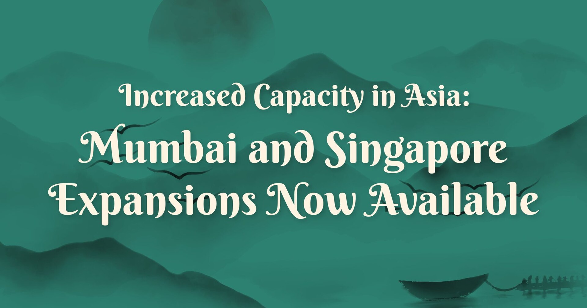 Increased Capacity in Asia: Mumbai and Singapore Expansions Now Available