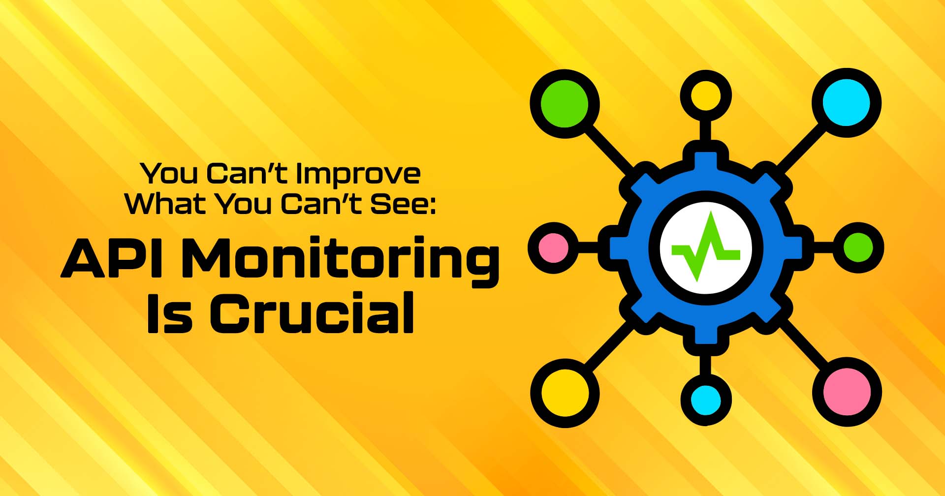 You Can't Improve What You Can't See API Monitoring is Crucial