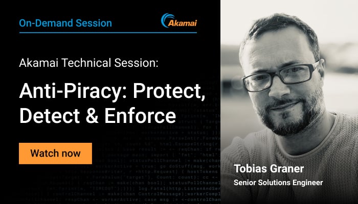 Anti-Piracy: Protect, Detect & Enforce | Akamai Technical Session