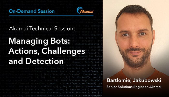 Managing Bots: Action, Challenges and Detection | Akamai Technical Session