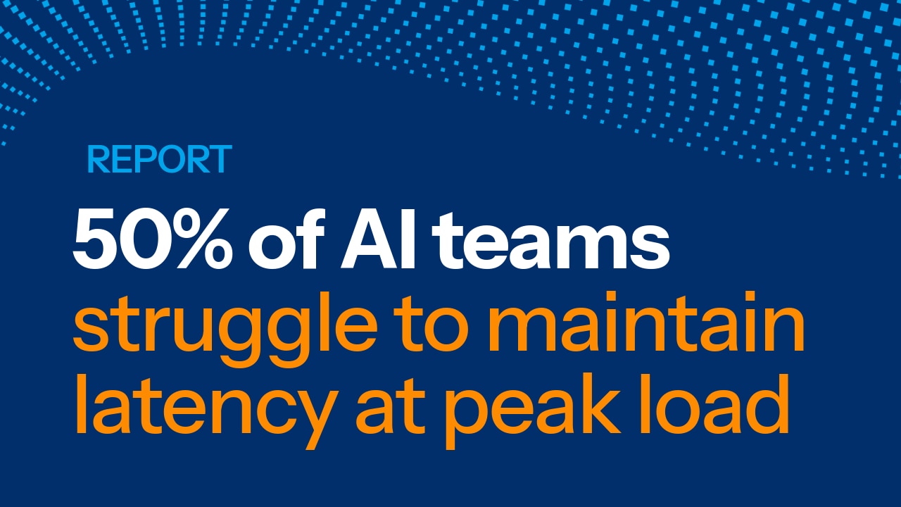 Report: 50% of AI teams struggle to maintain latency at peak load