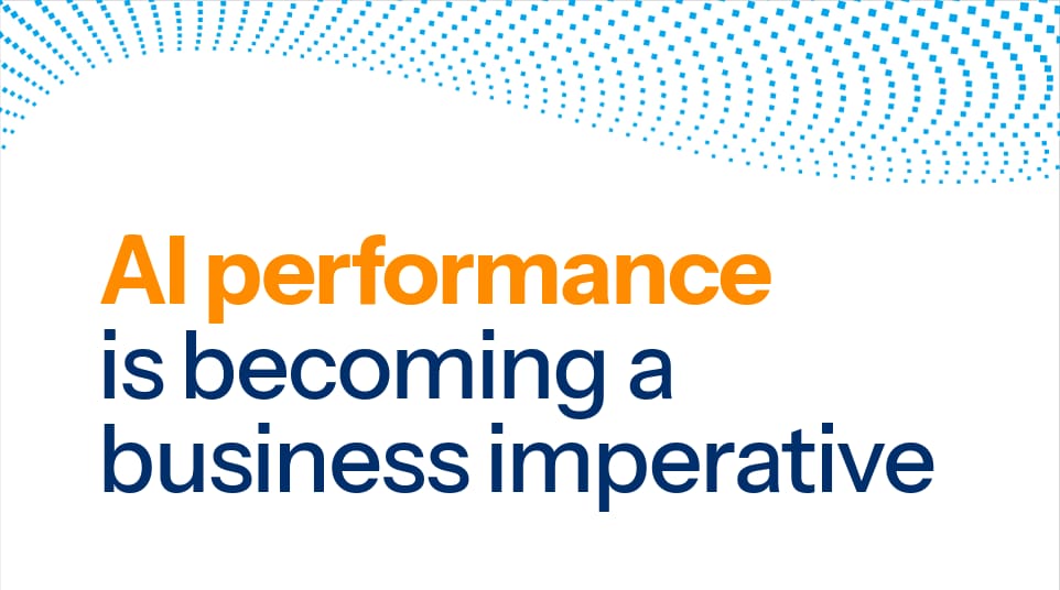 AI performance is becoming a business imperative