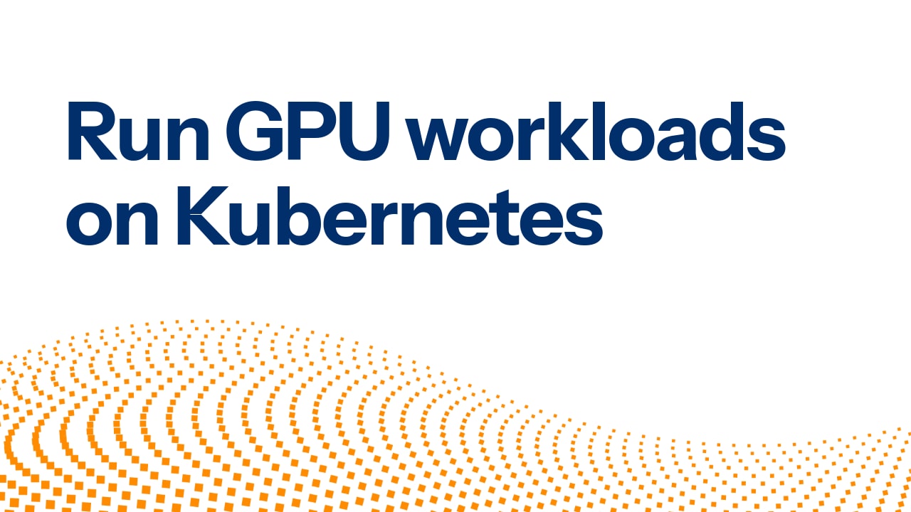 Run GPU workloads on Kubernetes