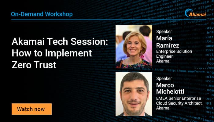 Akamai Tech Session: How to Implement Zero Trust